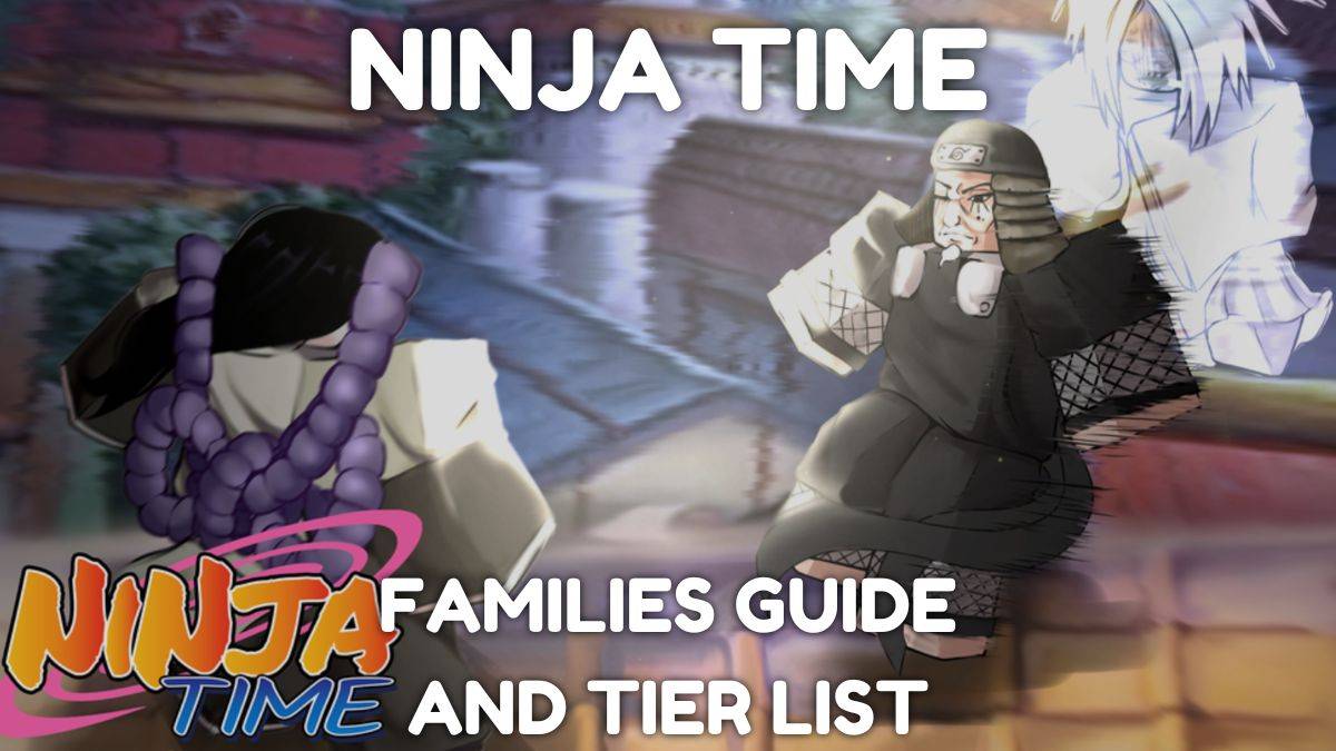 Ultimate Ninja Time Families Guide and Tier List [RELEASED]