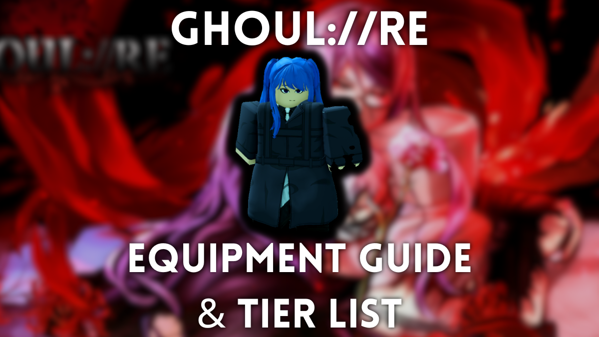 Komplette Ghoul: // Re Equipment Stufe List und Leitfaden