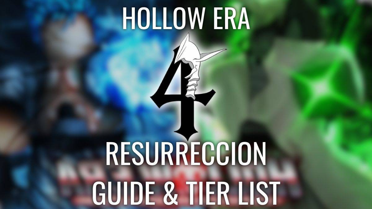 Hollow Era Resurreccion Rankings and Strategy Guide