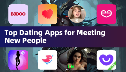 Top Dating Apps for Meeting New People