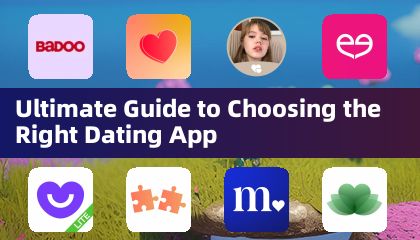 Ultimate Guide to Choosing the Right Dating App