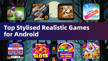 Top Stylised Realistic Games for Android