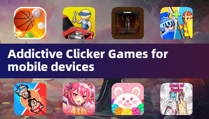 Addictive Clicker Games for mobile devices