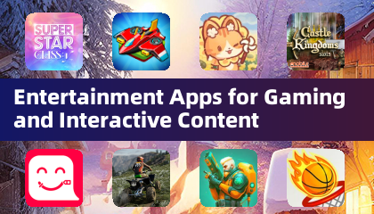 Entertainment Apps for Gaming and Interactive Content