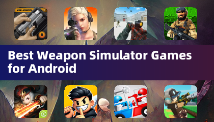 Best Weapon Simulator Games for Android