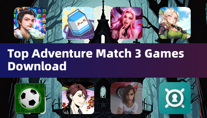 Top Adventure Match 3 Games Download