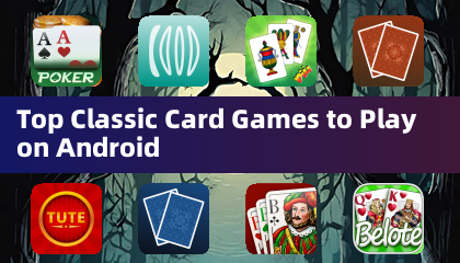 Top Classic Card Games to Play on Android
